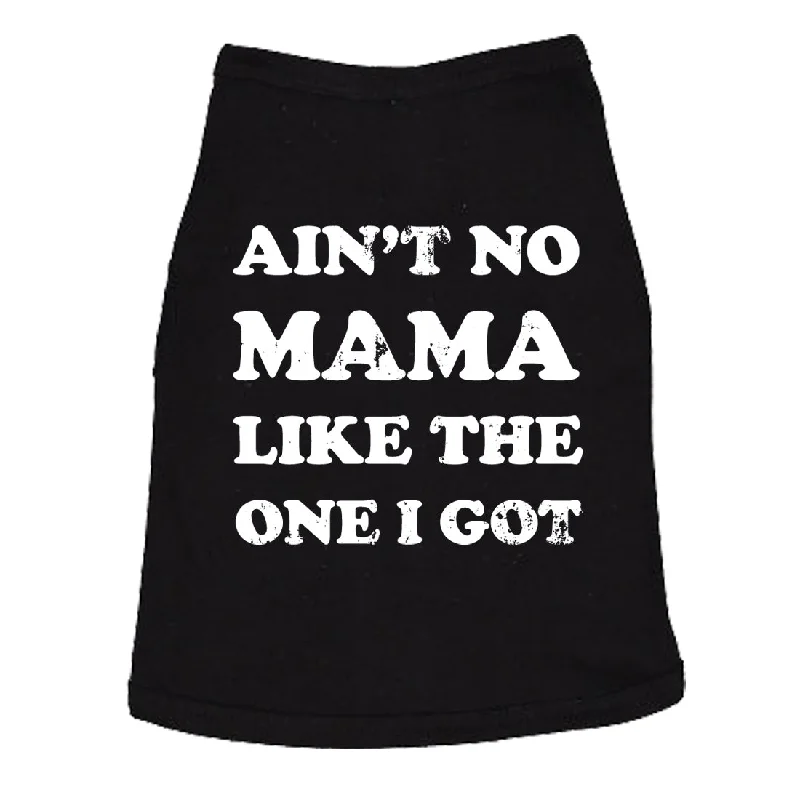 Chic leather pants for women-Ain't No Mama Like The One I Got Dog Shirt