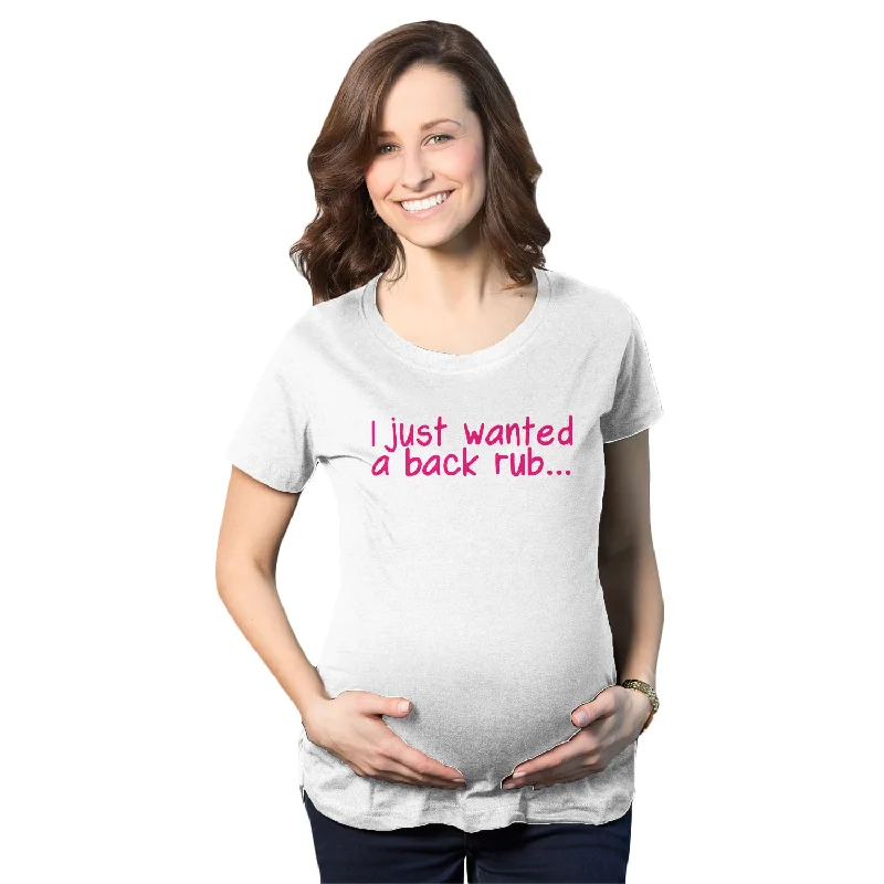 Elegant pencil skirts for work-I Just Wanted a Back Rub Maternity T Shirt