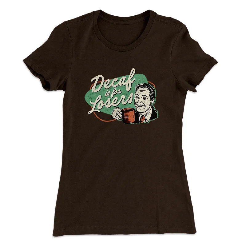 Elegant cocktail gowns for events-Decaf Is For Losers Women's T-Shirt