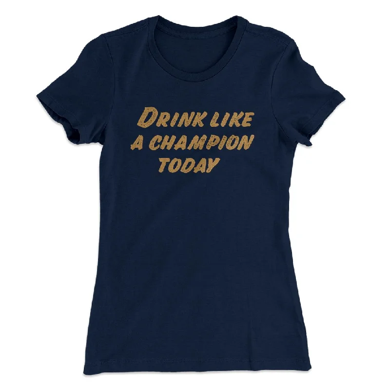 Lightweight summer jackets for women-Drink Like A Champion Today Women's T-Shirt