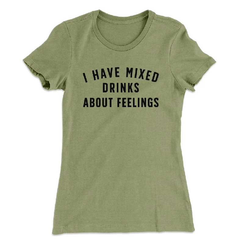 Trendy cargo pants for women-I Have Mixed Drinks About Feelings Women's T-Shirt