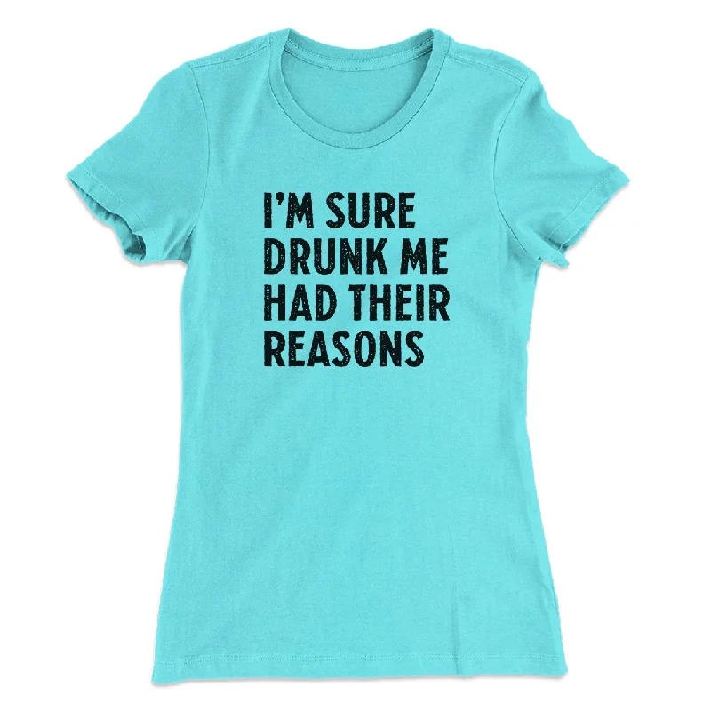 Elegant chiffon dresses for parties-I'm Sure Drunk Me Had Their Reasons Women's T-Shirt