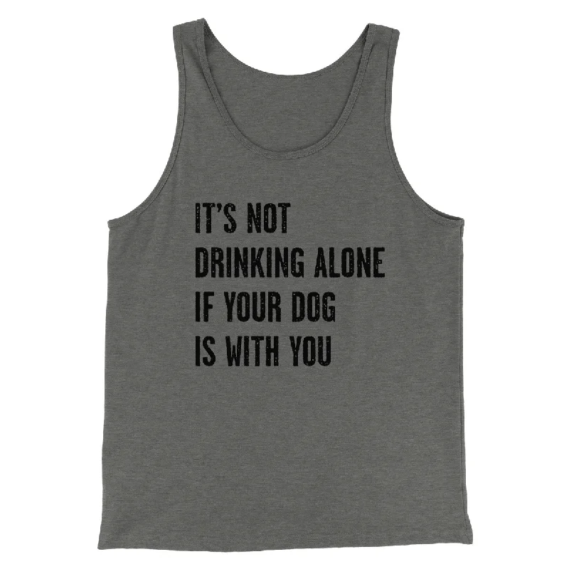 High-waisted skirts for office wear-It's Not Drinking Alone If Your Dog Is With You Men/Unisex Tank Top