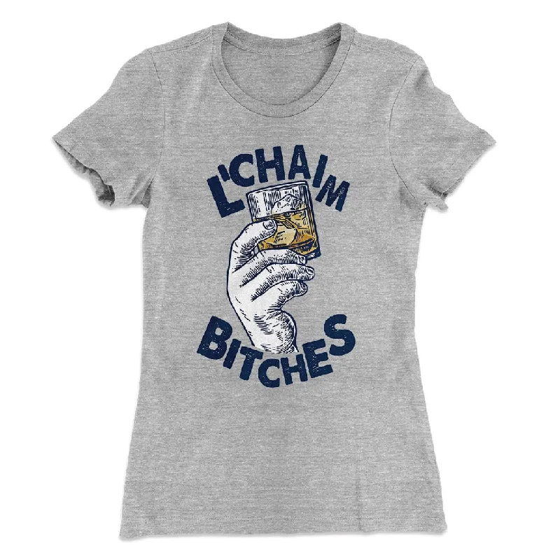 Soft linen pants for summer-L'Chaim Bitches Women's T-Shirt