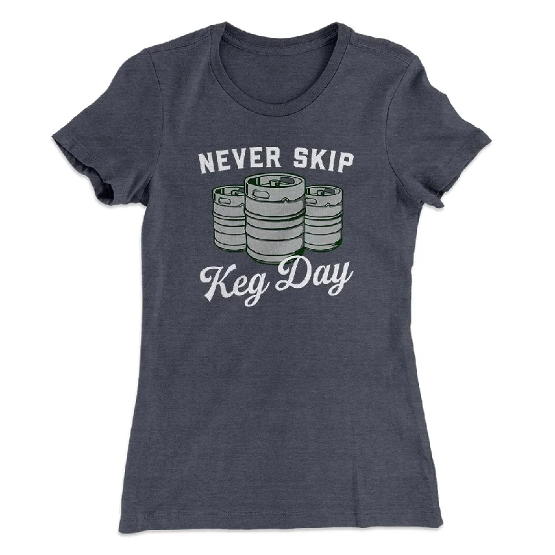 Chic romper dresses for casual wear-Never Skip Keg Day Women's T-Shirt