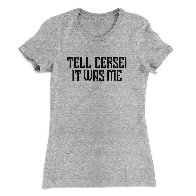 Trendy oversized sweaters for fall-Tell Cersei It Was Me Women's T-Shirt