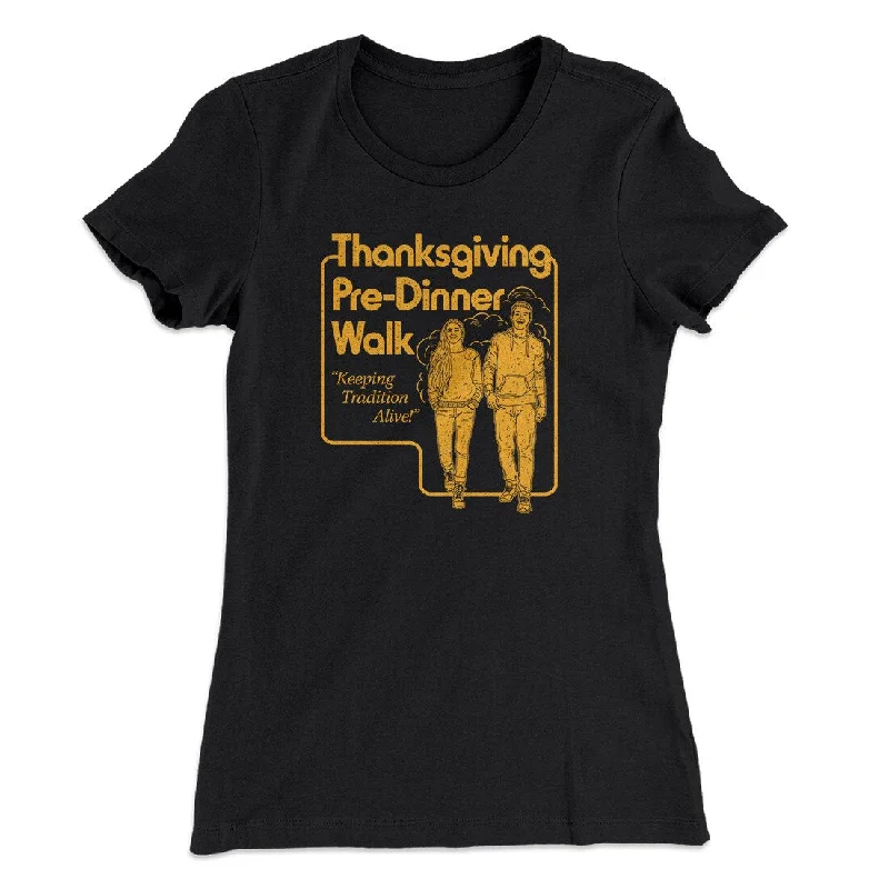 Designer skinny jeans for women-Thanksgiving Pre-Dinner Walk Funny Thanksgiving Women's T-Shirt