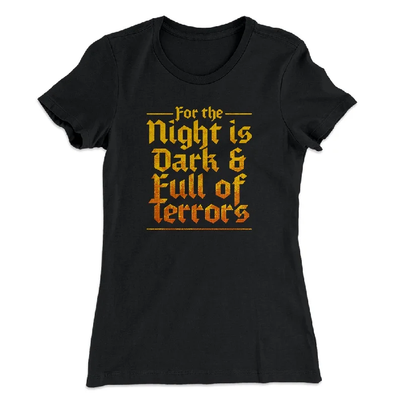 Boho tunics for women-The Night is Dark and Full of Terrors Women's T-Shirt