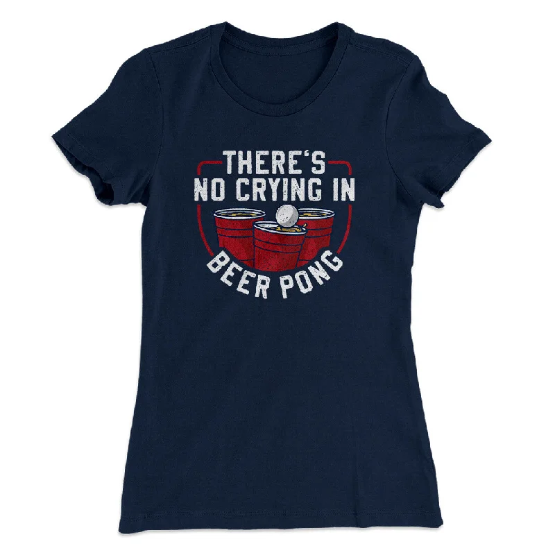 Soft cotton pajamas for women-There’s No Crying In Beer Pong Women's T-Shirt