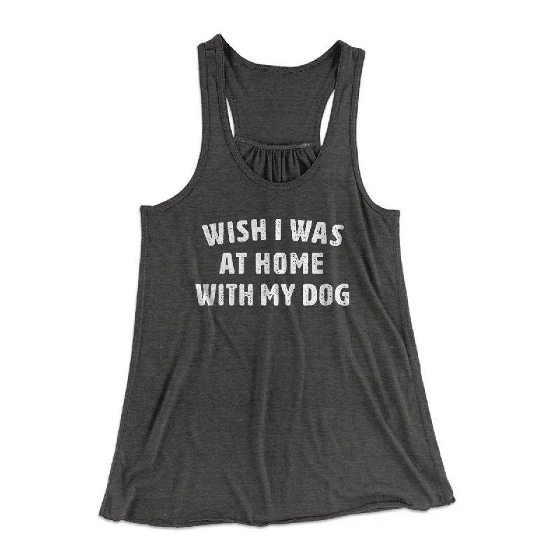 Cozy knit sweaters for winter-Wish I Was At Home With My Dog Funny Women's Flowey Tank Top