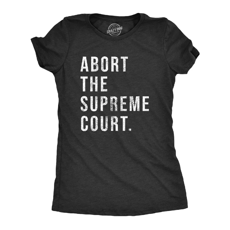 Chic jumpsuits for party wear-Womens Abort The Supreme Court T Shirt Womens Rights Pro Choice Support Text Graphic Tee For Ladies