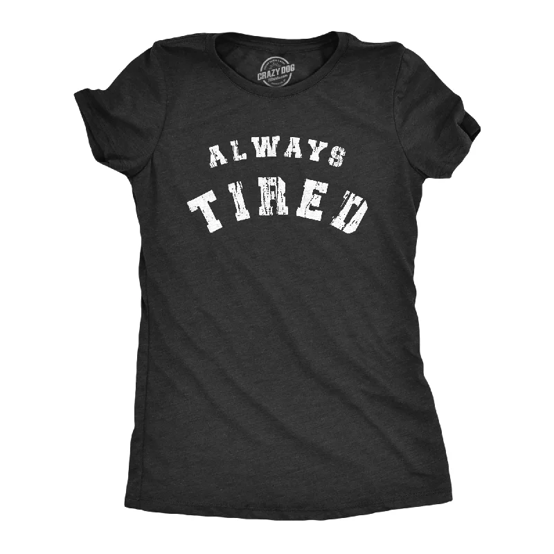 Chic romper dresses for casual wear-Womens Always Tired T Shirt Funny Sleepy Exhausted Low Energy Joke Tee For Ladies