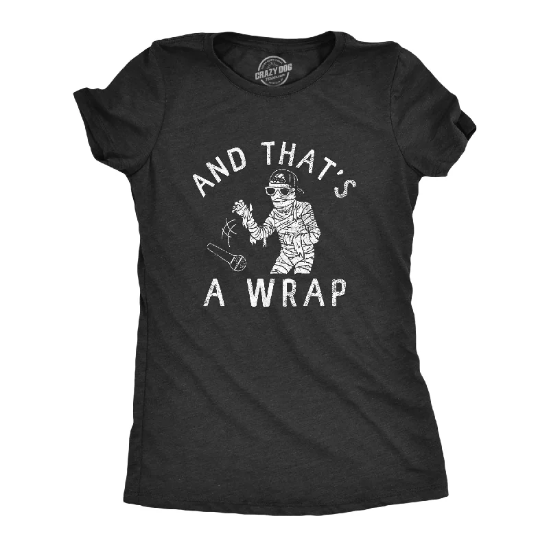 Affordable winter coats for women-Womens And Thats A Wrap T Shirt Funny Spooky Rapping Mummy Halloween Party Tee For Ladies