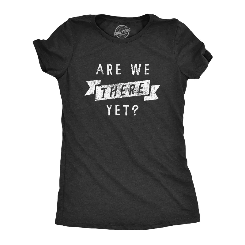 Casual tank tops for summer-Womens Are We There Yet T Shirt Funny Sarcastic Vacation Road Trip Novelty Tee For Ladies