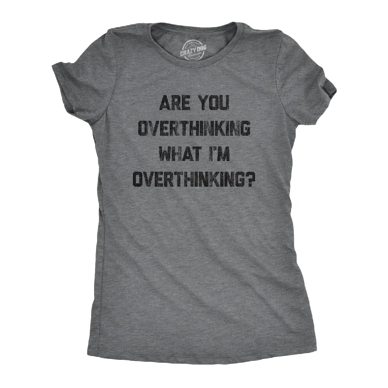 Elegant sweater dresses for winter-Womens Are You Overthinking What I'm Overthinking Tshirt Funny Anxiety Sarcastic Tee