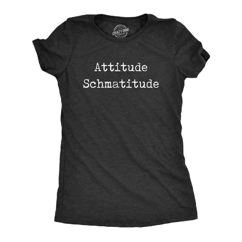 Designer skinny jeans for women-Womens Attitude Schmatitude T Shirt Funny Sarcastic Saying Graphic Novelty Tee For Girls