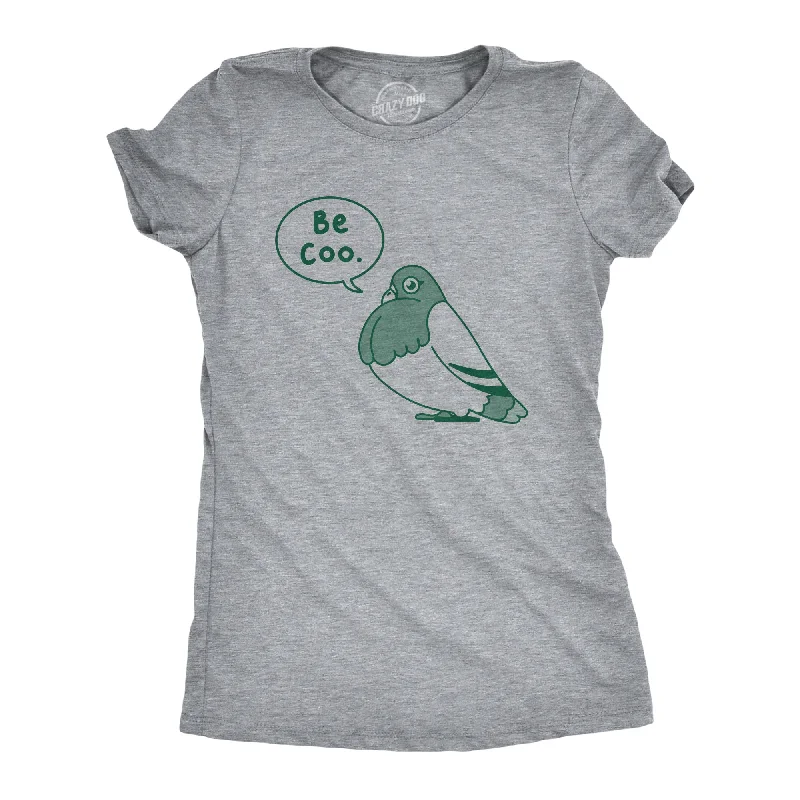 Lightweight cardigans for layering-Womens Be Coo T Shirt Funny Sarcastic Pigeon Cooing Graphic Novelty Tee For Ladies