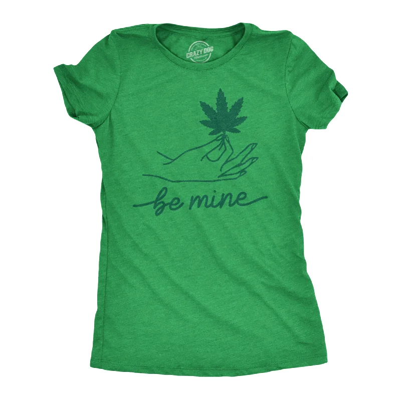 Designer evening dresses with sequins-Womens Be Mine Tshirt Funny Pot Leaf Novelty Weed Proposing Graphic Tee For Ladies