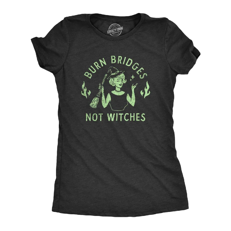 Lightweight cardigans for layering-Womens Burn Bridges Not Witches T Shirt Funny Halloween Party Witch Lovers Tee For Ladies