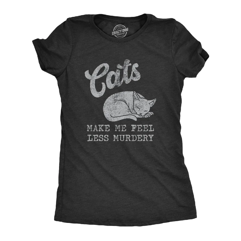 Soft cotton dresses for daily wear-Womens Cats Make Me Feel Less Murdery T Shirt Funny Sarcastic Kitten Lovers Novelty Tee For Ladies