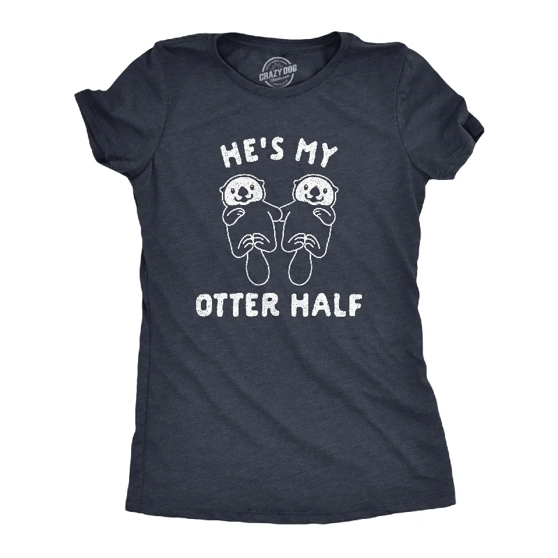 Elegant maxi dresses for evening wear-Womens Hes My Otter Half Tshirt Cute Animal Relationship Pair Tee