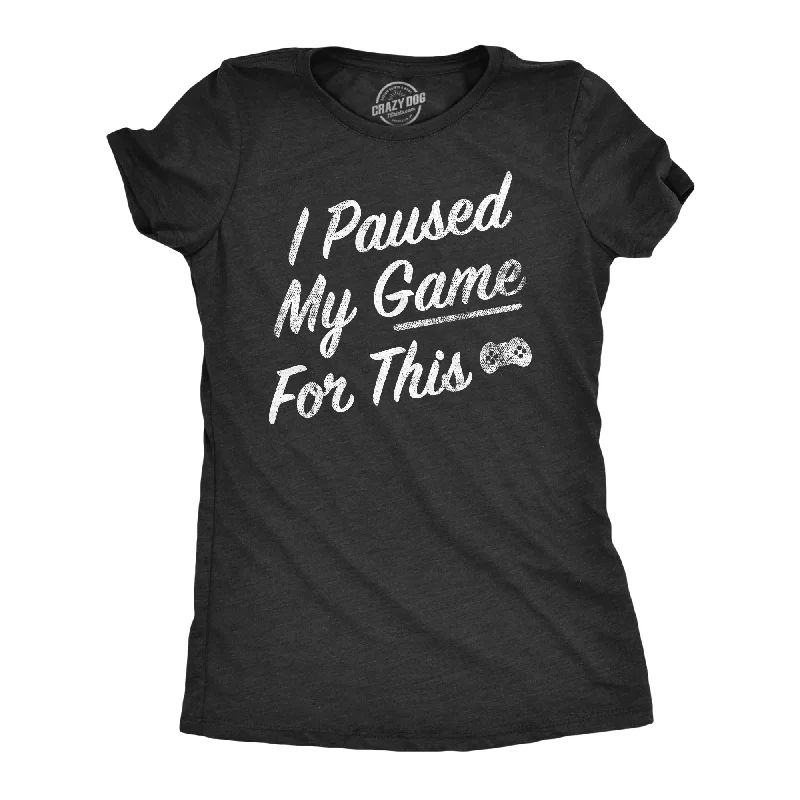 Trendy oversized sweaters for fall-Womens I Paused My Game For This T Shirt Funny Video Gamer Nerdy Controller Joke Tee For Ladies