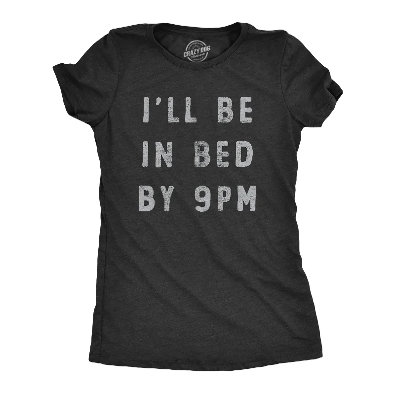 Soft flannel shirts for women-Womens Ill Be In Bed By 9 PM T Shirt Funny Early Sleepy Party For Ladies