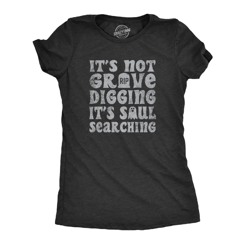 Designer skirts for office wear-Womens Its Not Grave Digging Its Soul Searching T Shirt Funny Spooky Halloween Joke Tee For Ladies