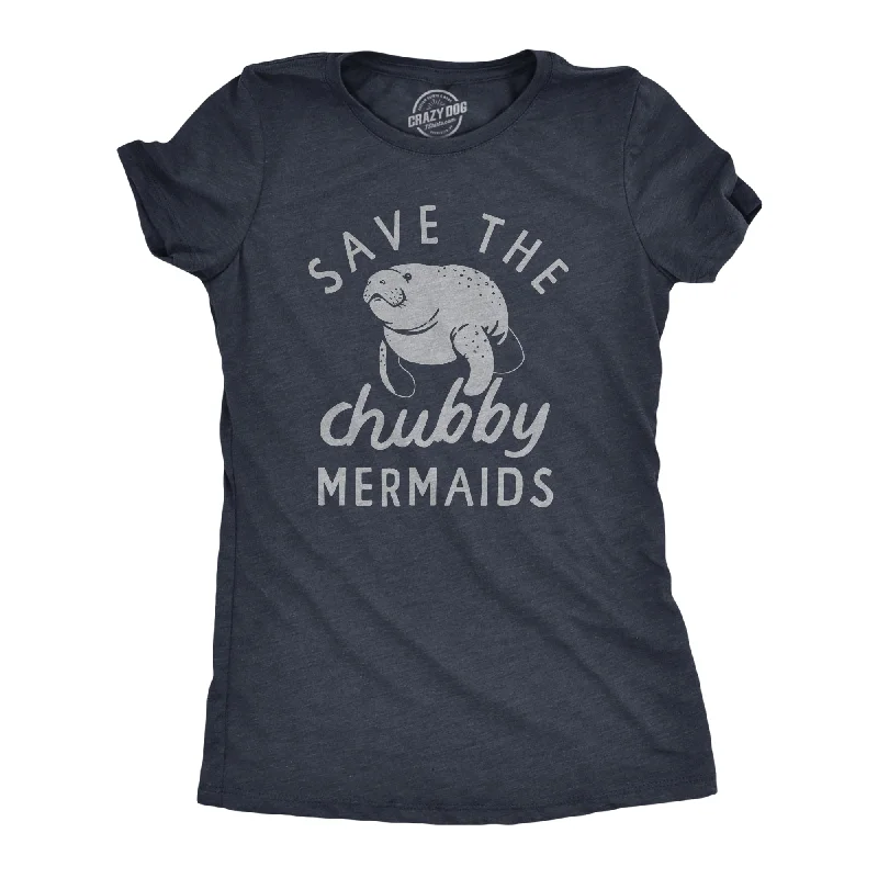 Elegant cocktail gowns for events-Womens Save The Chubby Mermaids T Shirt Funny Cute Manitee Preservation Tee For Ladies