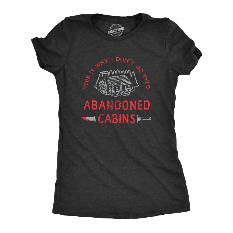 Comfortable hoodies for women-Womens Why I Dont Go Into Abandoned Cabins T Shirt Funny Sarcastic Horror Movie Halloween Tee