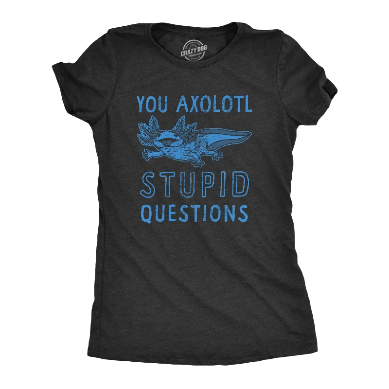 Trendy denim overalls for women-Womens You Axolotl Stupid Questions T Shirt Funny Sarcastic Salamander Play On Words Novelty Tee For Ladies